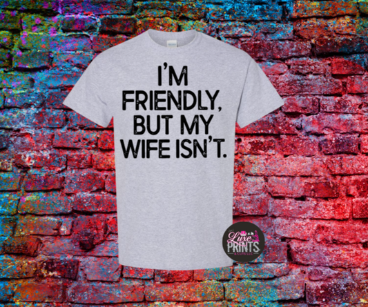 I'm Friendly but my wife isn't