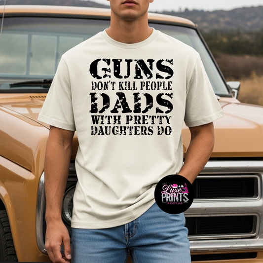 Guns Don't Kill Dads with Pretty Daughters Do