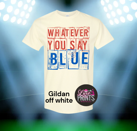 Whatever you say blue