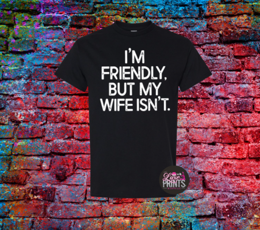 I'm Friendly but my wife isn't