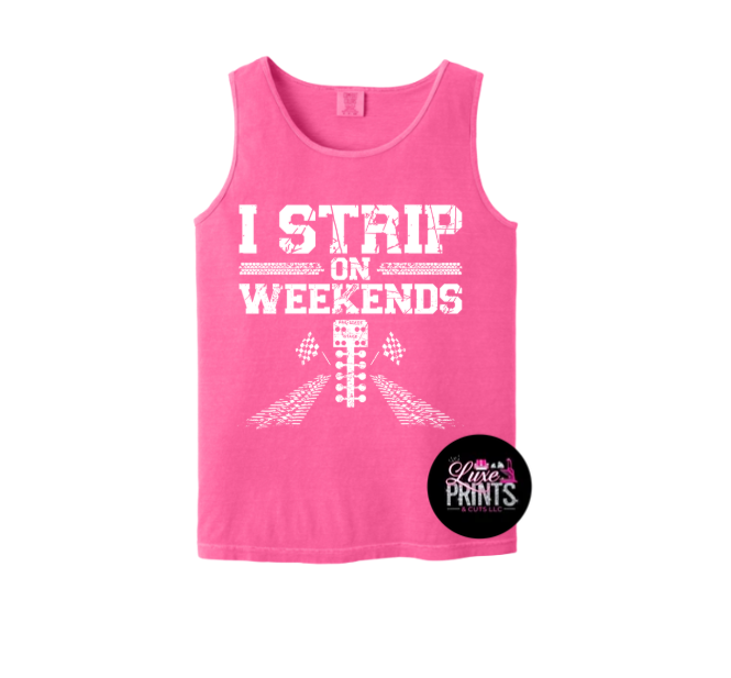 I strip on the weekend